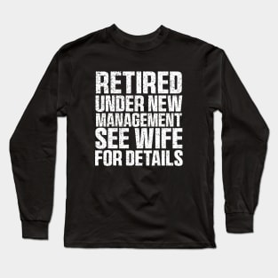 Retired Under New Management See Wife For Details Long Sleeve T-Shirt